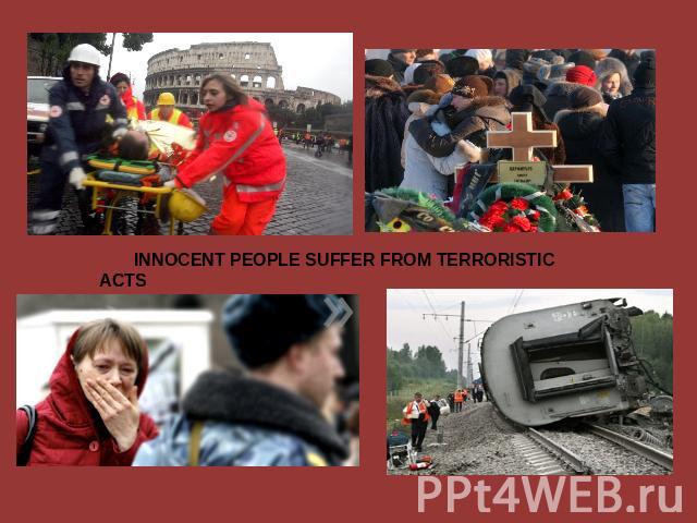 INNOCENT PEOPLE SUFFER FROM TERRORISTIC ACTS
