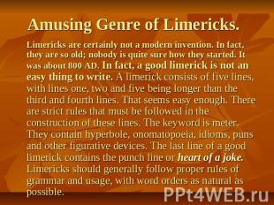 Amusing Genre of Limericks. Limericks are certainly not a modern invention. In f