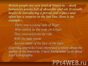 British people are very fond of limericks – short humorous poems full of absurdi