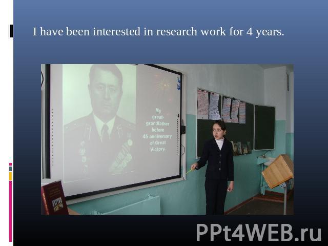 I have been interested in research work for 4 years.