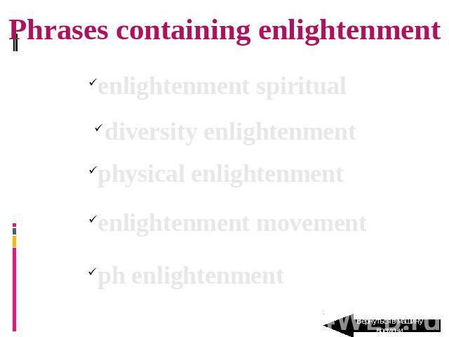 Phrases containing enlightenment enlightenment spiritual diversity enlightenment physical enlightenment enlightenment movement ph enlightenment