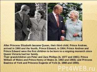 After Princess Elizabeth became Queen, their third child, Prince Andrew, arrived