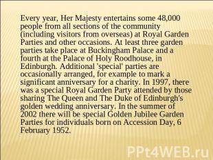Every year, Her Majesty entertains some 48,000 people from all sections of the c