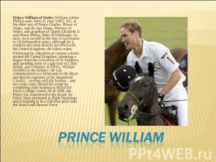 Prince William of Wales (William Arthur Philip Louis; born 21 June 1982), KG, is