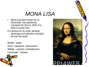 MONA LISA Mona Lisa (also known as La Gioconda) was painted by Leonardo Da Vinci