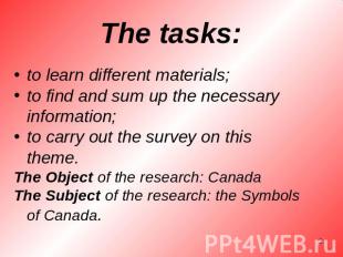 The tasks: to learn different materials;to find and sum up the necessary informa