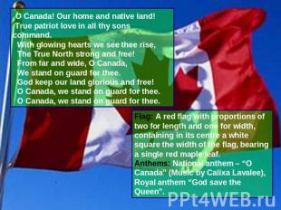 O Canada! Our home and native land! True patriot love in all thy sons command. W