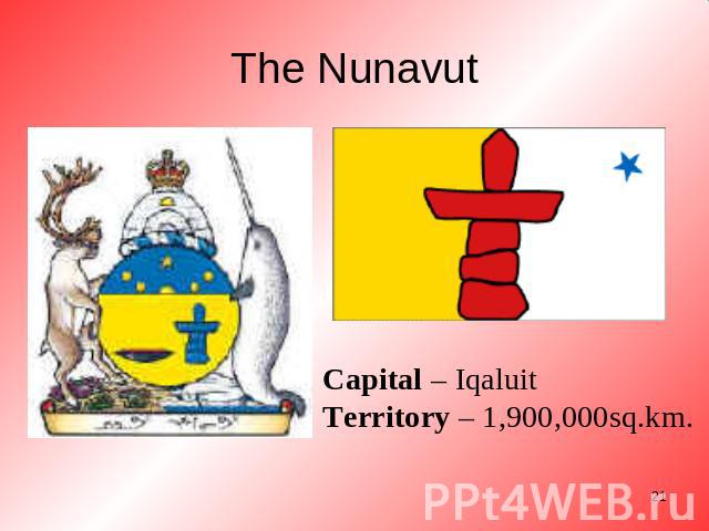 The Nunavut Capital – IqaluitTerritory – 1,900,000sq.km.