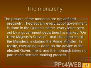 The monarchy. The powers of the monarch are not defined precisely. Theoretically