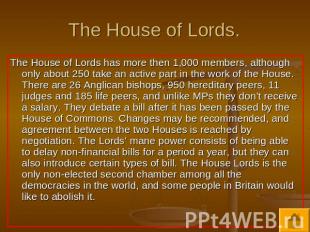 The House of Lords. The House of Lords has more then 1,000 members, although onl