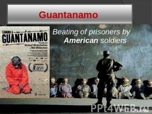 Guantanamo Beating of prisoners by American soldiers