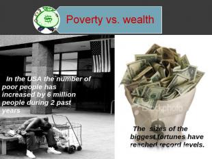 Poverty vs. wealth In the USA the number of poor people has increased by 6 milli