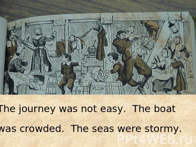 The journey was not easy. The boat was crowded. The seas were stormy.