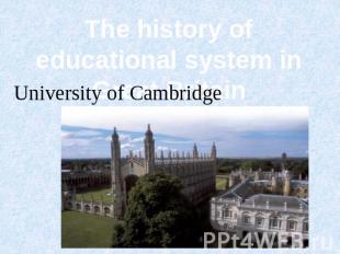 The history of educational system in Great Britain University of Cambridge