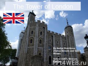 The Tower of London By Nadya Vostrikova,Zhenya Berezin and Vadim MinaevSchool #1