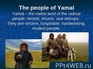 The people of YamalYamal – the native land of the radical people: nenets, khunts