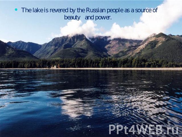 The lake is revered by the Russian people as a source of beauty and power.
