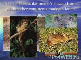 The earliest isolation of Australia from all the other continents made its fauna
