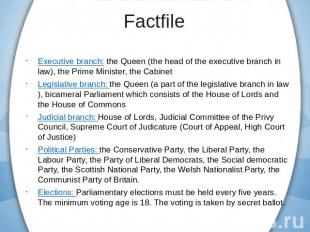 Executive branch: the Queen (the head of the executive branch in law), the Prime