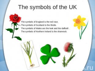 The symbols of England is the red rose.The symbols of Scotland is the thistle.Th