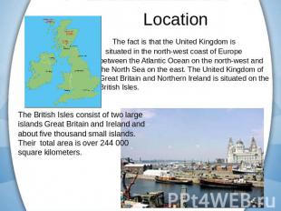 The fact is that the United Kingdom is situated in the north-west coast of Europ