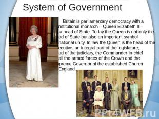 Britain is parliamentary democracy with a constitutional monarch – Queen Elizabe