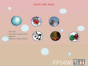 GUESS THE SONG! Let it Snow!Santa Claus is Coming to TownJingle BellsWe Wish You