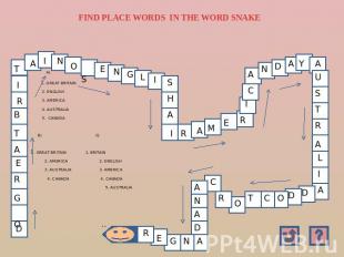 FIND PLACE WORDS IN THE WORD SNAKE A) 1. GREAT BRITAIN 2. ENGLISH 3. AMERICA 4.