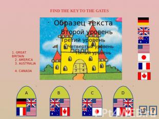 FIND THE KEY TO THE GATES 1. GREAT BRITAIN 2. AMERICA 3. AUSTRALIA 4. CANADA