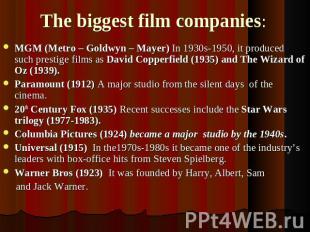 The biggest film companies: MGM (Metro – Goldwyn – Mayer) In 1930s-1950, it prod