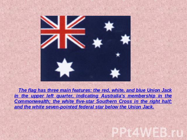 The flag has three main features: the red, white, and blue Union Jack in the upper left quarter, indicating Australia's membership in the Commonwealth; the white five-star Southern Cross in the right half; and the white seven-pointed federal star be…