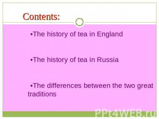 Contents: •The history of tea in England•The history of tea in Russia•The differ