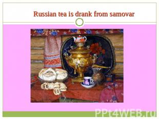 Russian tea is drank from samovar