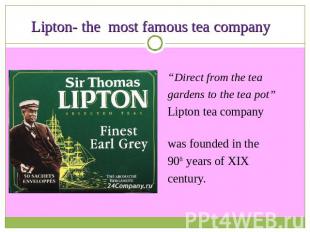Lipton- the most famous tea company “Direct from the teagardens to the tea pot”