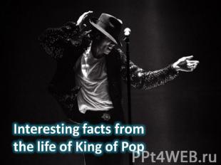 Interesting facts from the life of King of Pop