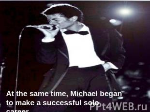 At the same time, Michael began to make a successful solo career.