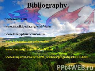 Bibliography www.wales.comwww.en.wikipedia.org/wiki/Waleswww.lonelyplanet.com/wa