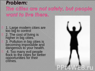 Problem: The cities are not safety, but people want to live there. 1. Large mode