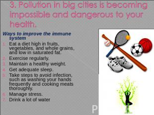 3. Pollution in big cities is becoming impossible and dangerous to your health.