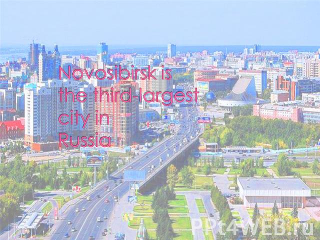 Novosibirsk is the third-largest city in Russia