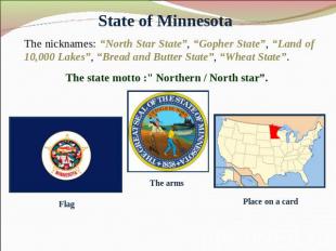 State of Minnesota The nicknames: “North Star State”, “Gopher State”, “Land of 1