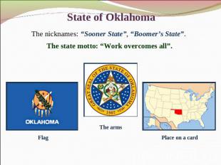 State of Oklahoma The nicknames: “Sooner State”, “Boomer’s State”. The state mot