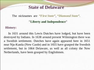 State of Delaware The nicknames are “First State”, “Diamond State”. "Liberty and