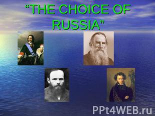 “THE CHOICE OF RUSSIA”