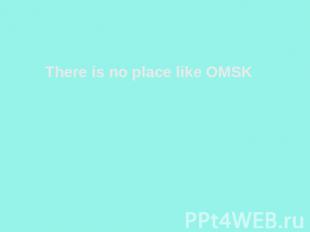 There is no place like OMSK
