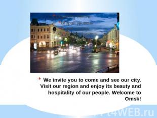 We invite you to come and see our city. Visit our region and enjoy its beauty an