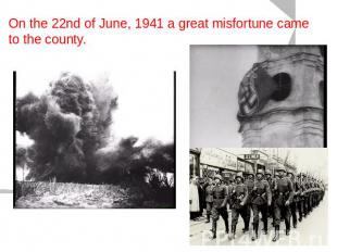 On the 22nd of June, 1941 a great misfortune came to the county.