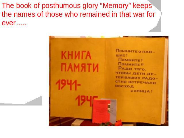 The book of posthumous glory “Memory” keeps the names of those who remained in that war for ever…..