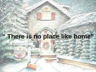 “ There is no place like home”