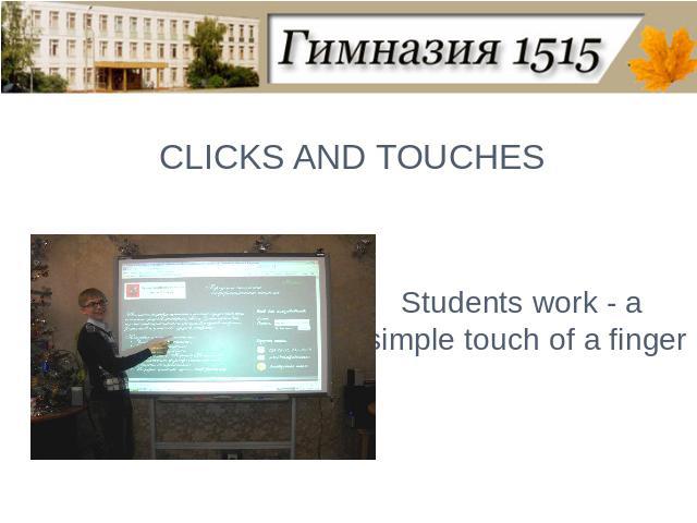 CLICKS AND TOUCHESStudents work - a simple touch of a finger